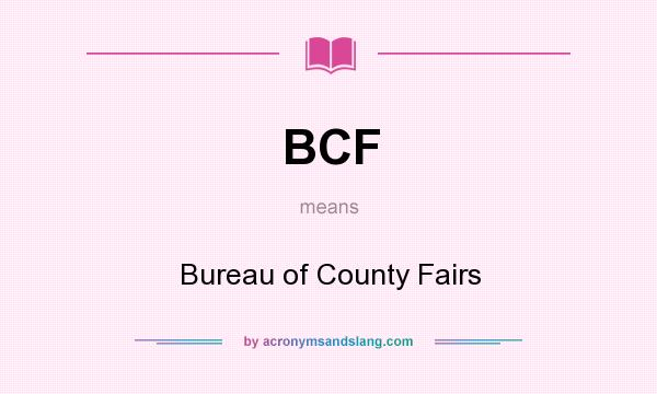 What does BCF mean? It stands for Bureau of County Fairs