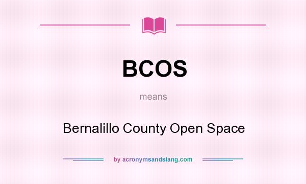 What does BCOS mean? It stands for Bernalillo County Open Space