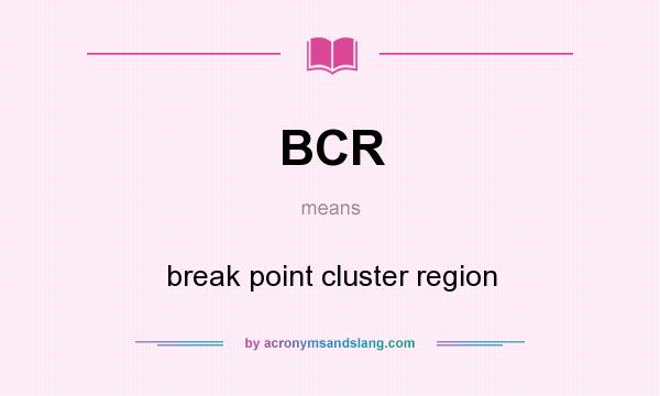 What does BCR mean? It stands for break point cluster region