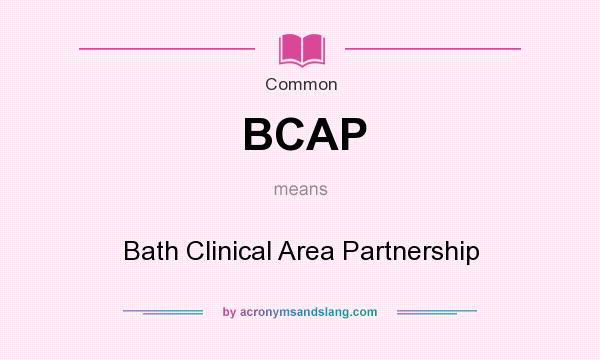 What does BCAP mean? It stands for Bath Clinical Area Partnership