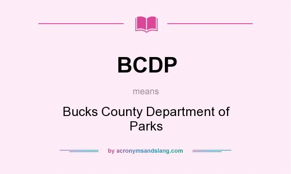 What does BCDP mean? It stands for Bucks County Department of Parks