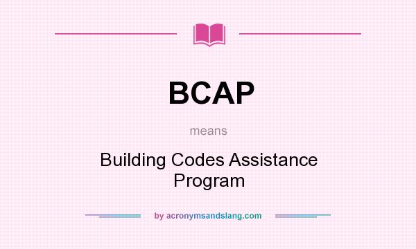 What does BCAP mean? It stands for Building Codes Assistance Program