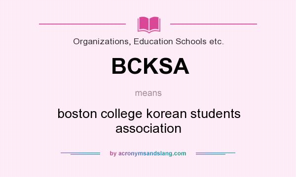 What does BCKSA mean? It stands for boston college korean students association