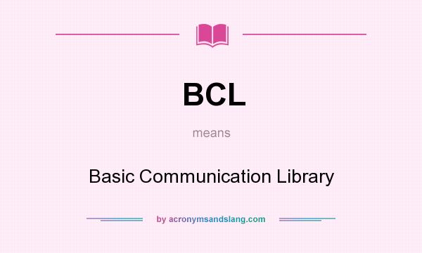 What does BCL mean? It stands for Basic Communication Library