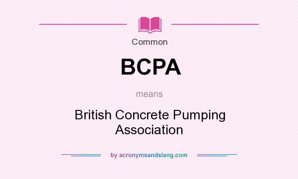 What does BCPA mean? It stands for British Concrete Pumping Association