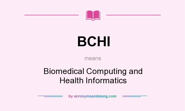 What does BCHI mean? It stands for Biomedical Computing and Health Informatics