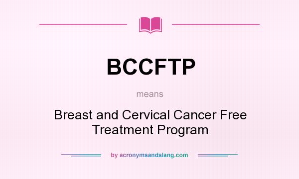 What does BCCFTP mean? It stands for Breast and Cervical Cancer Free Treatment Program