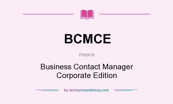 What does BCMCE mean? It stands for Business Contact Manager Corporate Edition
