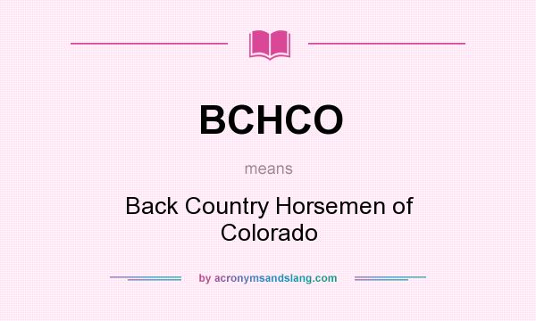 What does BCHCO mean? It stands for Back Country Horsemen of Colorado