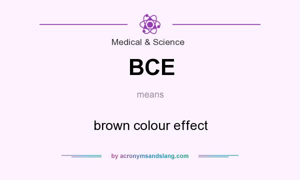What does BCE mean? It stands for brown colour effect