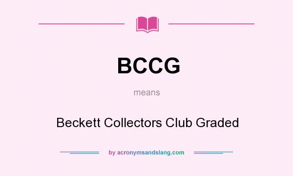 What does BCCG mean? It stands for Beckett Collectors Club Graded