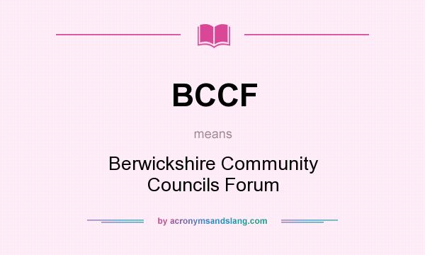 What does BCCF mean? It stands for Berwickshire Community Councils Forum