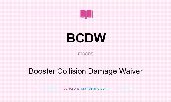 What does BCDW mean? It stands for Booster Collision Damage Waiver