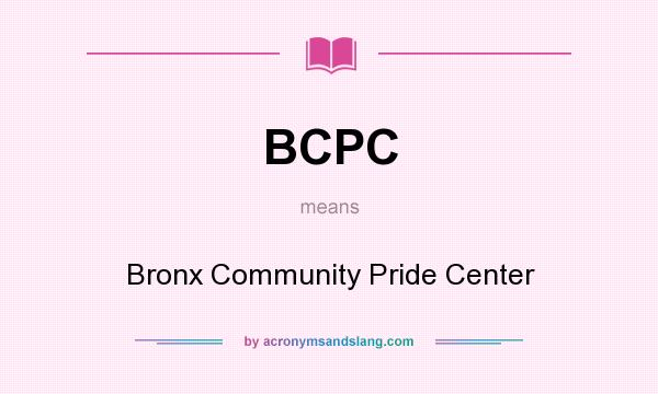 What does BCPC mean? It stands for Bronx Community Pride Center