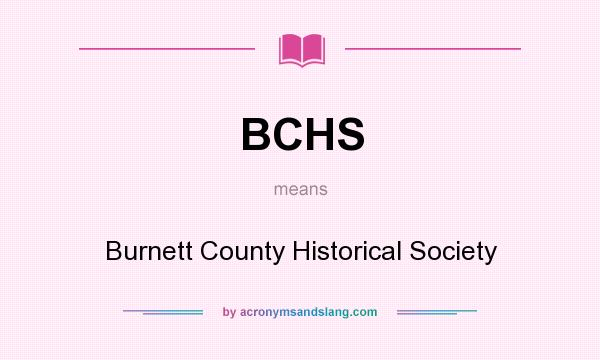 What does BCHS mean? It stands for Burnett County Historical Society