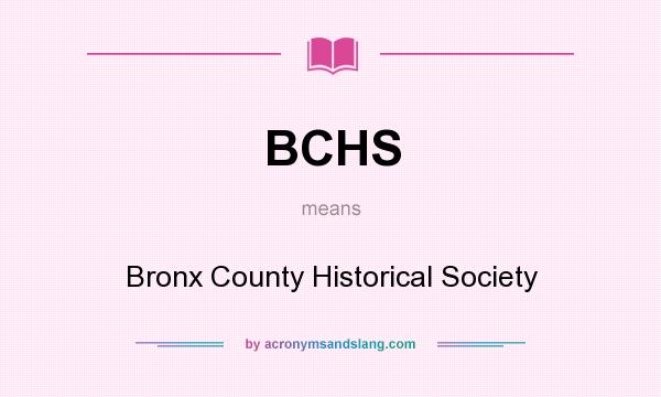 What does BCHS mean? It stands for Bronx County Historical Society