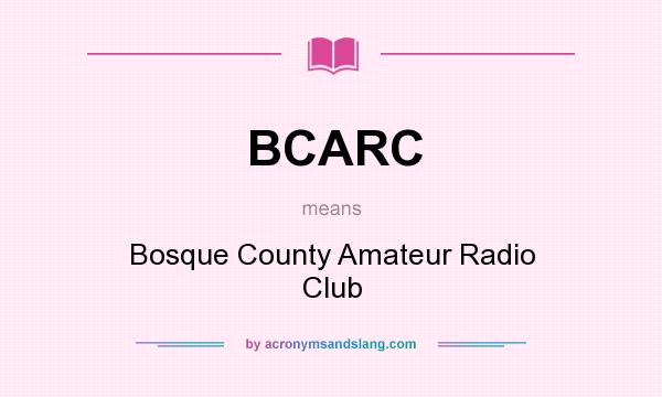 What does BCARC mean? It stands for Bosque County Amateur Radio Club