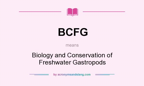 What does BCFG mean? It stands for Biology and Conservation of Freshwater Gastropods