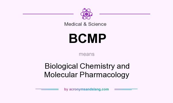 What does BCMP mean? It stands for Biological Chemistry and Molecular Pharmacology