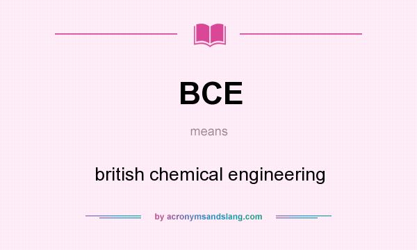 What does BCE mean? It stands for british chemical engineering