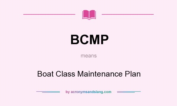 What does BCMP mean? It stands for Boat Class Maintenance Plan