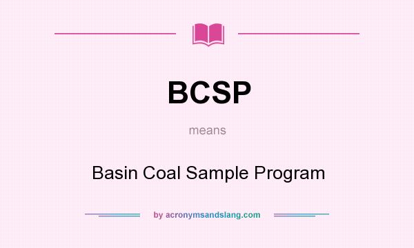 What does BCSP mean? It stands for Basin Coal Sample Program