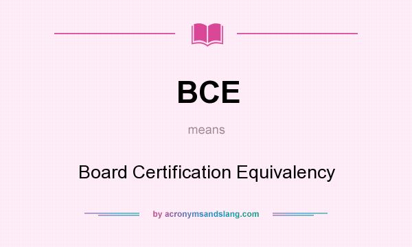 What does BCE mean? It stands for Board Certification Equivalency