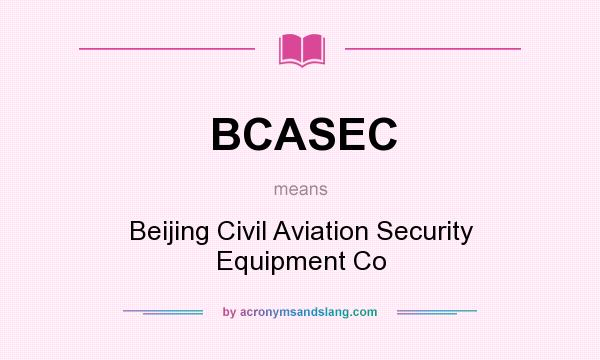 What does BCASEC mean? It stands for Beijing Civil Aviation Security Equipment Co