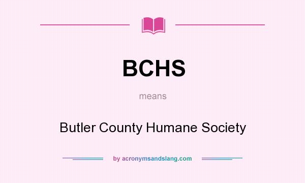 What does BCHS mean? It stands for Butler County Humane Society