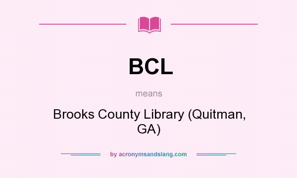 What does BCL mean? It stands for Brooks County Library (Quitman, GA)