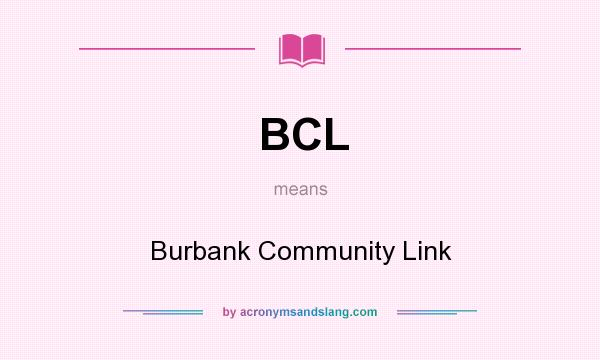 What does BCL mean? It stands for Burbank Community Link