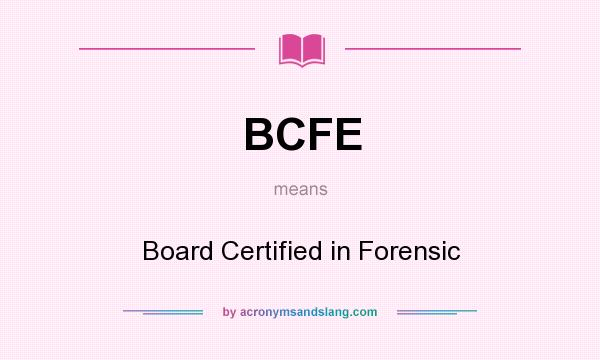 What does BCFE mean? It stands for Board Certified in Forensic