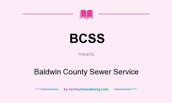 What does BCSS mean? It stands for Baldwin County Sewer Service