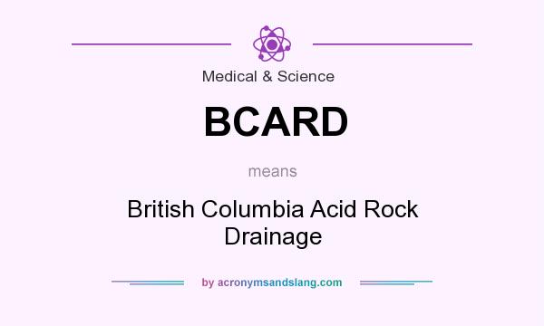 What does BCARD mean? It stands for British Columbia Acid Rock Drainage