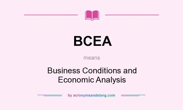 What does BCEA mean? It stands for Business Conditions and Economic Analysis