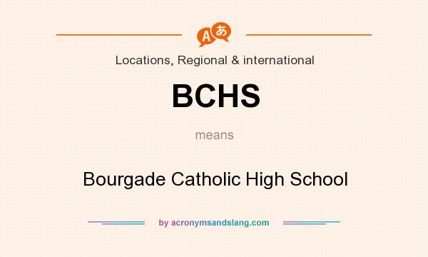 What does BCHS mean? It stands for Bourgade Catholic High School