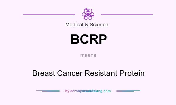 What does BCRP mean? It stands for Breast Cancer Resistant Protein