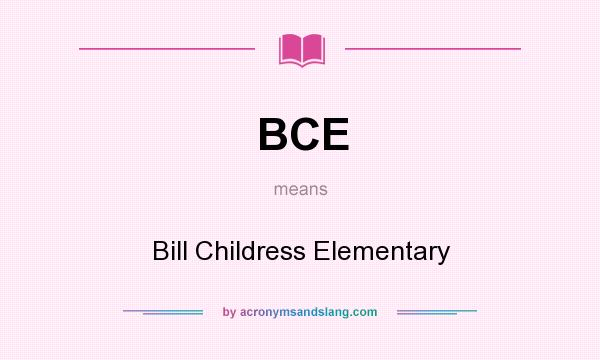 What does BCE mean? It stands for Bill Childress Elementary
