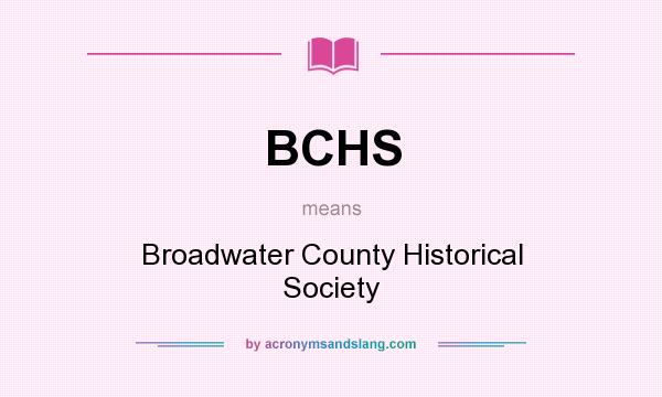 What does BCHS mean? It stands for Broadwater County Historical Society