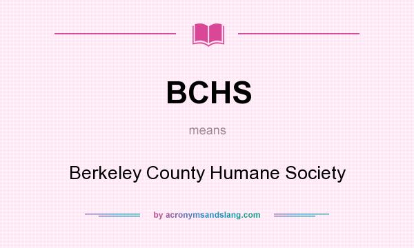 What does BCHS mean? It stands for Berkeley County Humane Society