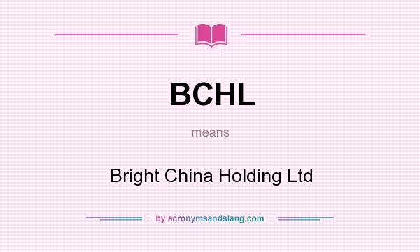 What does BCHL mean? It stands for Bright China Holding Ltd