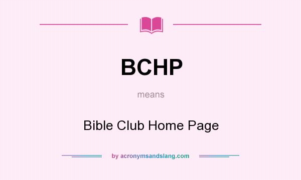 What does BCHP mean? It stands for Bible Club Home Page