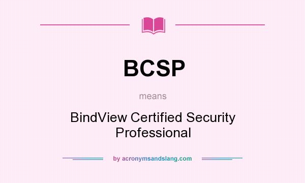 What does BCSP mean? It stands for BindView Certified Security Professional