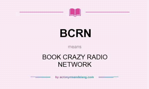 What does BCRN mean? It stands for BOOK CRAZY RADIO NETWORK
