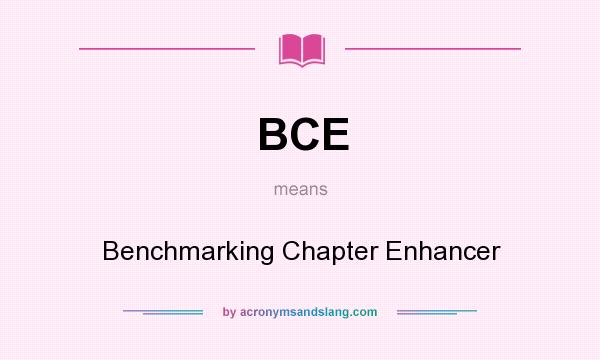 What does BCE mean? It stands for Benchmarking Chapter Enhancer