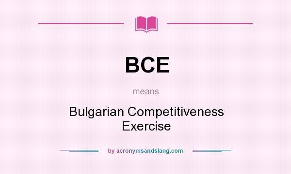 What does BCE mean? It stands for Bulgarian Competitiveness Exercise