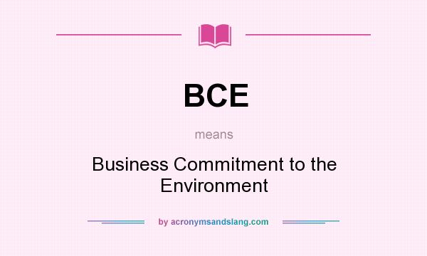 What does BCE mean? It stands for Business Commitment to the Environment