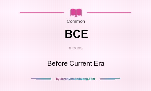 What does BCE mean? It stands for Before Current Era