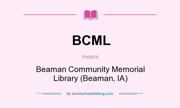 What does BCML mean? It stands for Beaman Community Memorial Library (Beaman, IA)