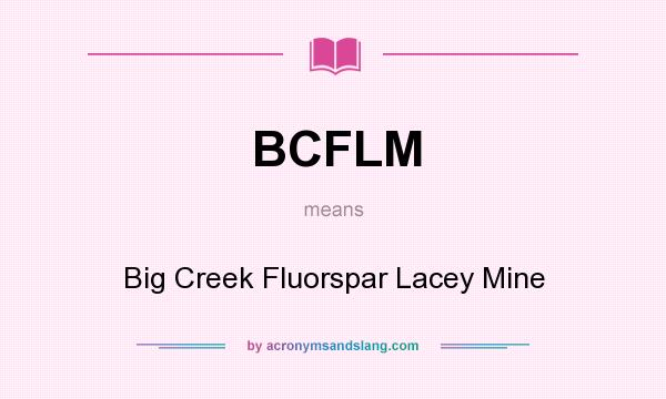 What does BCFLM mean? It stands for Big Creek Fluorspar Lacey Mine
